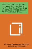 What Is the League of Nations; British Policy in the Far East; The Rule of Fear; Is World Peace an Attainable Ideal