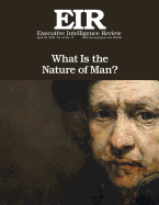 What Is the Nature of Man?: Executive Intelligence Review; Volume 43, Issue 17