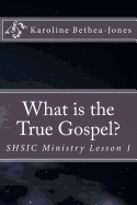 What Is the True Gospel?: Shsic Ministry Lesson 1