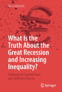 What Is the Truth about the Great Recession and Increasing Inequality?: Dialogues on Disputed Issues and Conflicting Theories