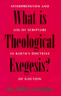 What Is Theological Exegesis?: Interpretation and Use of Scripture in Barth's Doctrine of Election