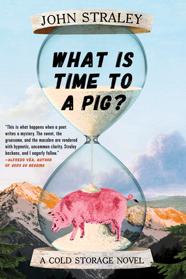 What Is Time to a Pig? - Straley, John