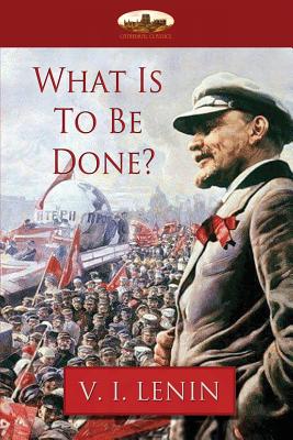 What Is To Be Done? - Lenin, Vladimir Ilyich