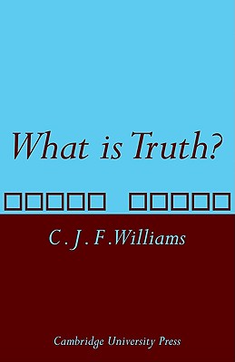 What Is Truth? - Williams, C J F