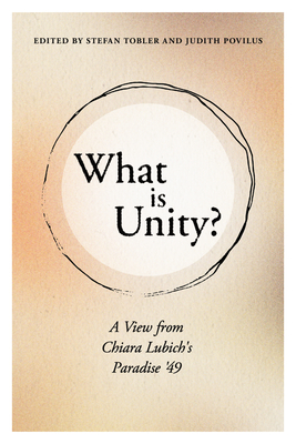 What Is Unity?: A View from Chiara Lubich's Paradise '49 - Povilus, Judith (Editor), and Tobler, Stefan (Editor)