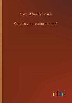 What is your culture to me? - Wilson, Edmund Beecher