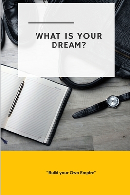 What is Your Dream: Build Your Own Empire - Journals, Blank