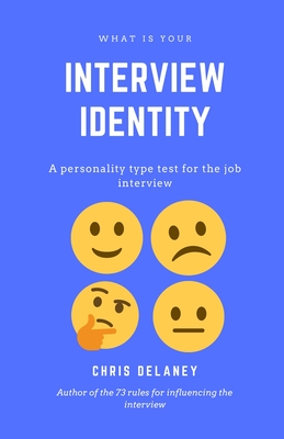 What Is Your Interview Identity: A personality type test for the job interview - Delaney, Chris