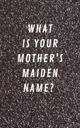 What Is Your Mother's Maiden Name?: Internet Address & Password Log Book Tracker Notebook Gift