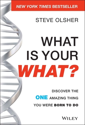 What Is Your What?: Discover the One Amazing Thing You Were Born to Do - Olsher, Steve