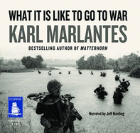 What It Is Like To Go To War - Marlantes, Karl, and Harding, Jeff (Read by)