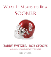 What It Means to Be a Sooner: Barry Switzer, Bob Stoops and Oklahoma's Greatest Players
