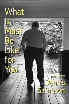 What It Must Be Like for You - Sampson, Dennis