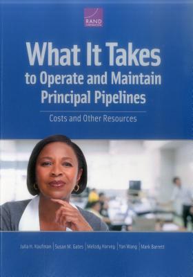 What It Takes to Operate and Maintain Principal Pipelines: Costs and Other Resources - Kaufman, Julia H, and Gates, Susan M, and Harvey, Melody