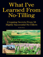 What I'Ve Learned From No-Tilling: Cropping Secrets From 58 Highly Successful No-Tillers