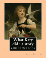 What Katy did: a story. By: Susan Coolidge, illustrated By: Addie Ledyard: Children's book