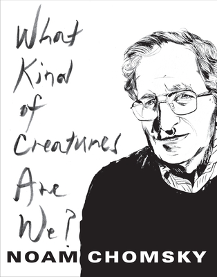 What Kind of Creatures Are We? - Chomsky, Noam