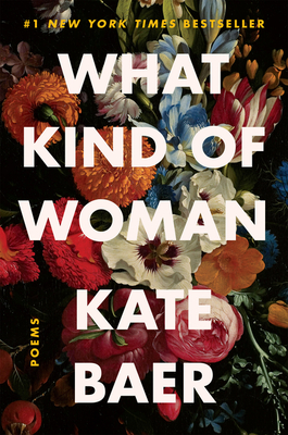 What Kind of Woman: Poems - Baer, Kate