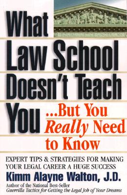 What Law School Doesn't Teach You...But You Really Need to Know - Walton, Kimm Alayne