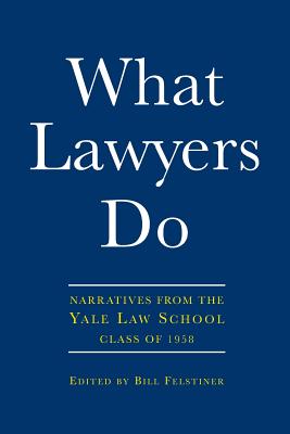 What Lawyers Do - Felstiner, Bill (Editor)