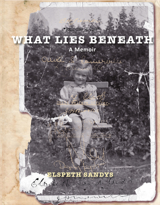 What Lies Beneath: A Memoir - Sandys, Elspeth