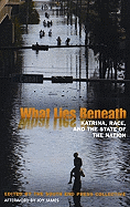 What Lies Beneath: Katrina, Race, and the State of the Nation - South End Press (Editor), and James, Joy (Afterword by)