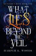 What Lies Beyond the Veil: your next fantasy romance obsession! (Of Flesh and Bone)