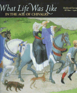 What Life Was Like in the Age of Chivalry: Medieval Europe