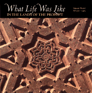 What Life Was Like in the Lands of the Prophet: Islamic World, Ad 570-1405