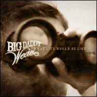 What Life Would Be Like - Big Daddy Weave