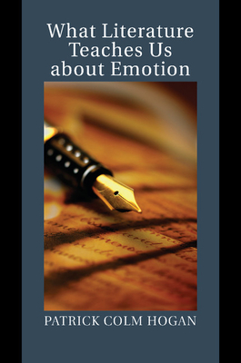 What Literature Teaches Us about Emotion - Hogan, Patrick Colm