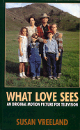 What Love Sees: A Biographical Novel - Vreeland, Susan