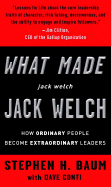 What Made Jack Welch Jack Welch: How Ordinary People Become Extraordinary Leaders