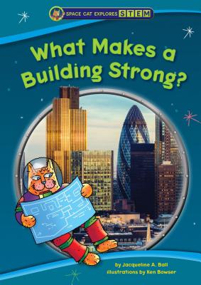 What Makes a Building Strong? - Ball, Jacqueline A