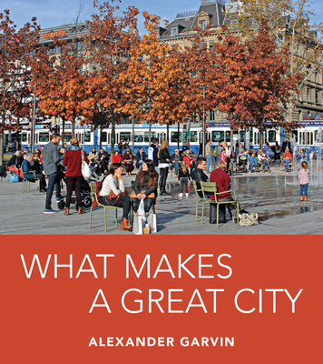 What Makes a Great City - Garvin, Alexander
