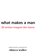 What Makes a Man: 22 Writers Imagine the Future