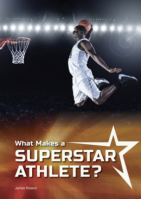 What Makes a Superstar Athlete? - Roland, James