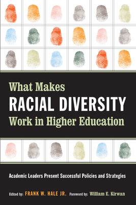 What Makes Racial Diversity Work in Higher Education: Academic Leaders Present Successful Policies and Strategies - Hale, Frank W (Editor)
