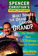 What Makes the Grand Canyon Grand: The World's Most Awe-Inspiring Natural Wonders - Christian, Spencer, and Felix, Antonia