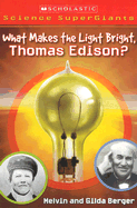 What Makes the Light Bright, Thomas Edison? - Berger, Melvin, and Berger, Gilda