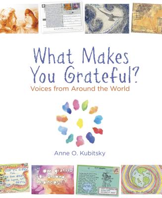 What Makes You Grateful?: Voices from Around the World - Kubitsky, Anne