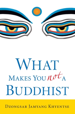 What Makes You Not a Buddhist - Khyentse, Dzongsar Jamyang