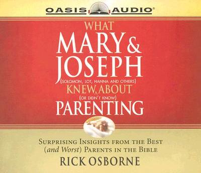 What Mary & Joseph Knew about Parenting - Osborne, Rick, Mr., and Warner, Mark (Narrator)