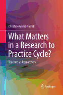 What Matters in a Research to Practice Cycle?: Teachers as Researchers