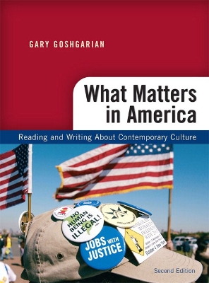 What Matters in America: Reading and Writing about Contemporary Culture - Goshgarian, Gary, and Goodfellow, Kathryn