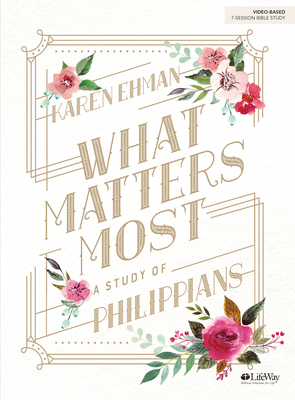 What Matters Most - Bible Study Book: A Study of Philippians - Ehman, Karen