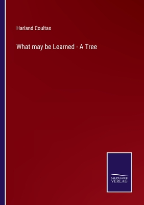 What may be Learned - A Tree - Coultas, Harland