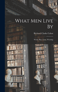 What Men Live By: Work, Play, Love, Worship