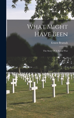 What Might Have Been: The Story Of A Social War - Bramah, Ernest