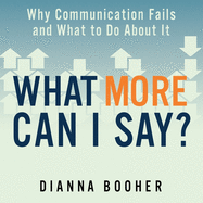 What More Can I Say?: Why Communication Fails and What to Do about It